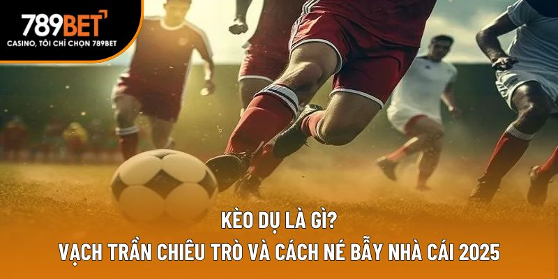 kèo dụ